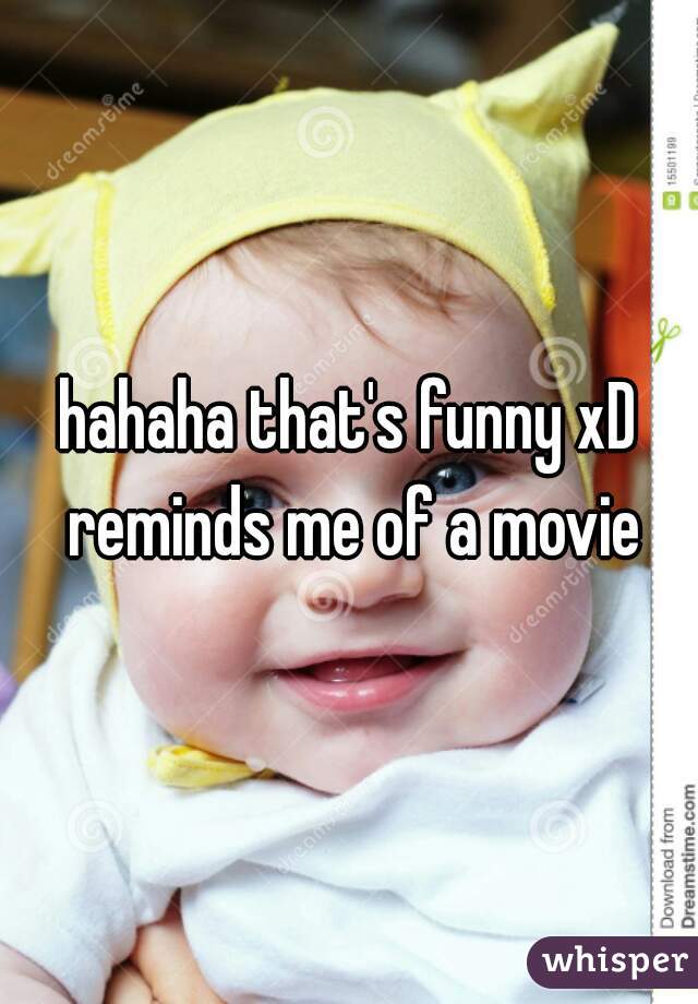 hahaha that's funny xD reminds me of a movie