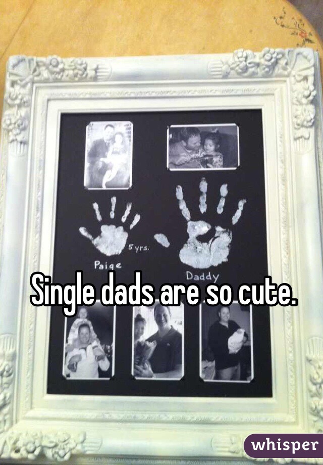 Single dads are so cute. 