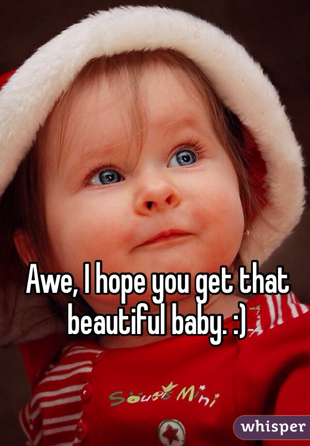 Awe, I hope you get that beautiful baby. :)
