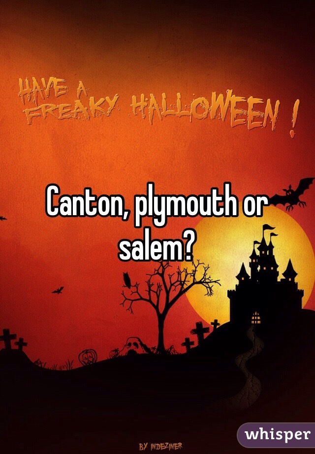 Canton, plymouth or salem?