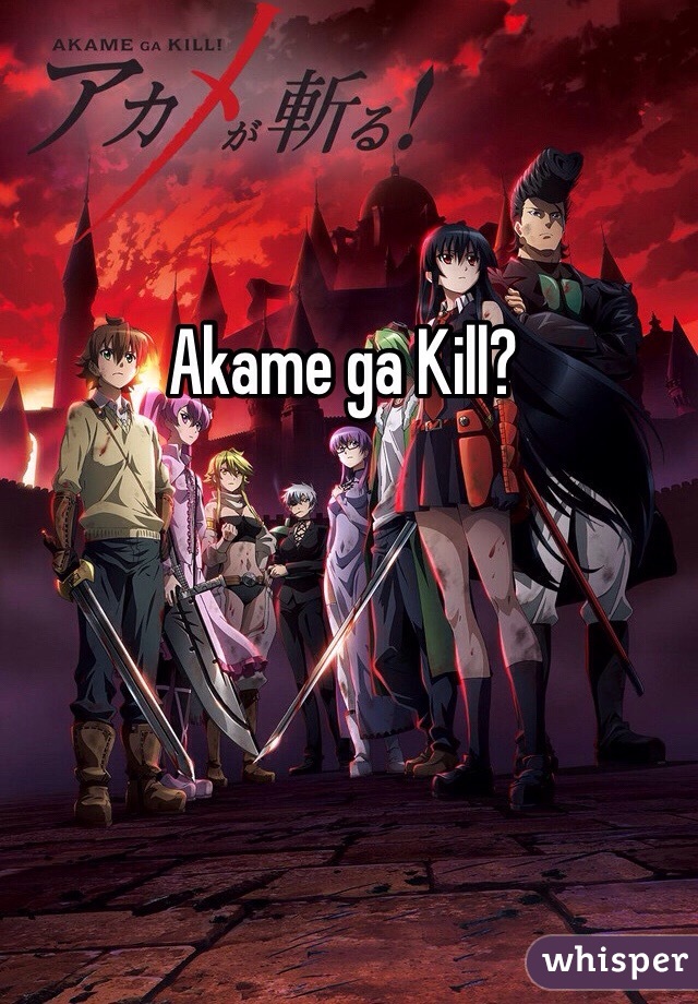 Akame ga Kill?

