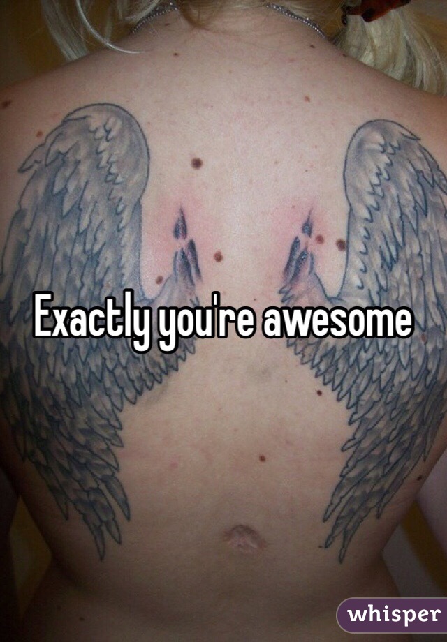 Exactly you're awesome