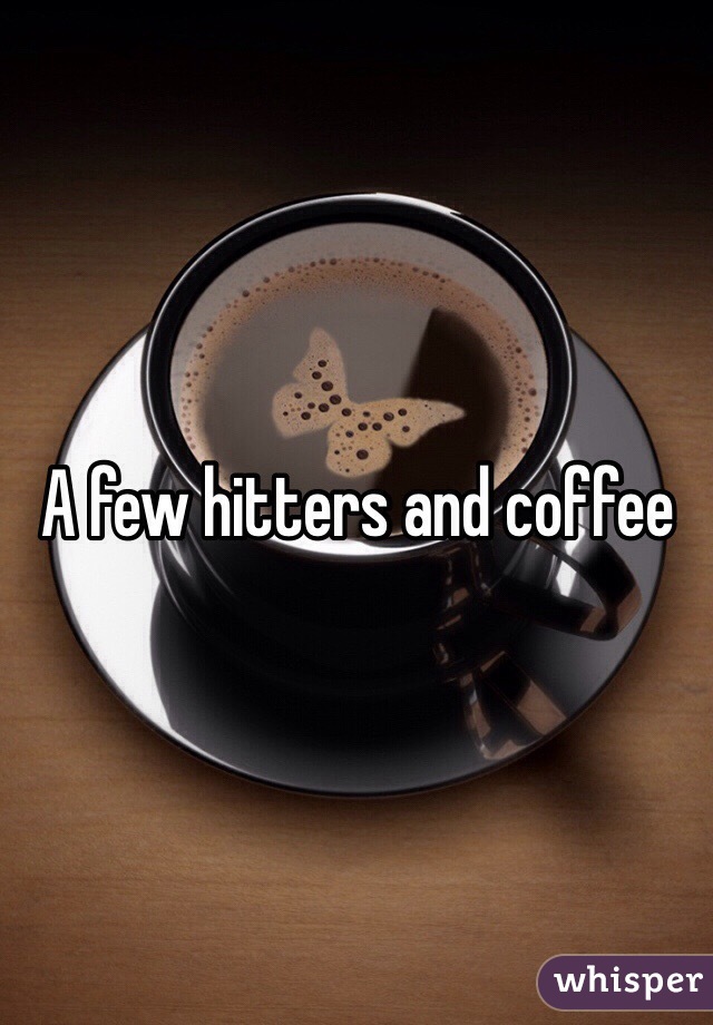 A few hitters and coffee