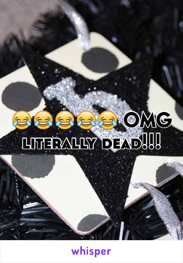 😂😂😂😂😂 OMG literally dead!!!