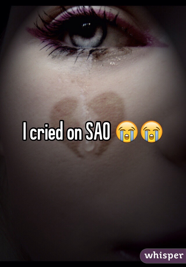 I cried on SAO 😭😭 