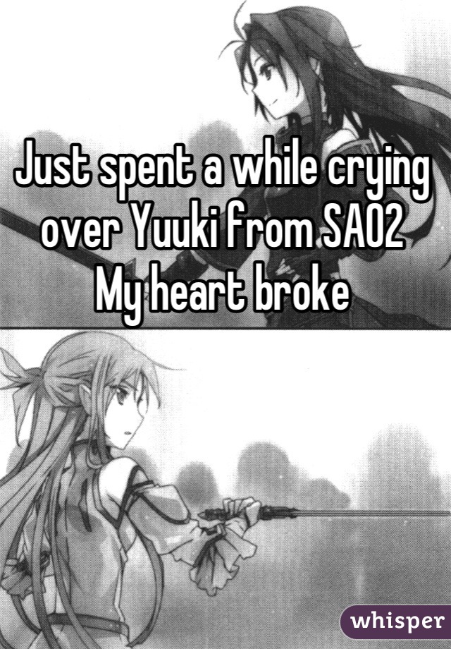 Just spent a while crying over Yuuki from SAO2
My heart broke