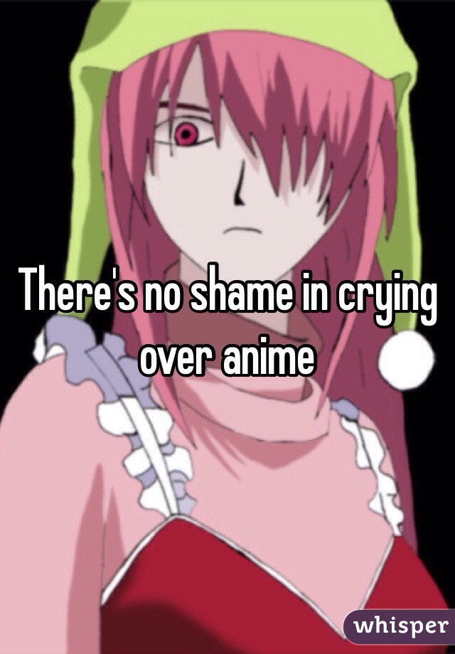 There's no shame in crying over anime