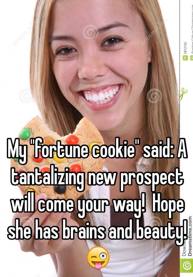 my-fortune-cookie-said-a-tantalizing-new-prospect-will-come-your-way