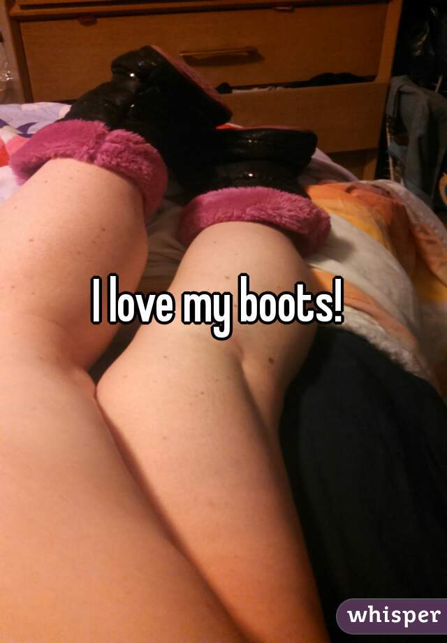 I love my boots! 