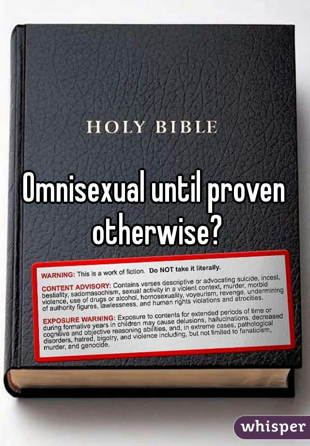 Omnisexual until proven otherwise?