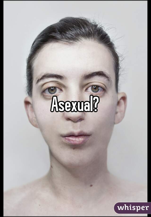 Asexual?