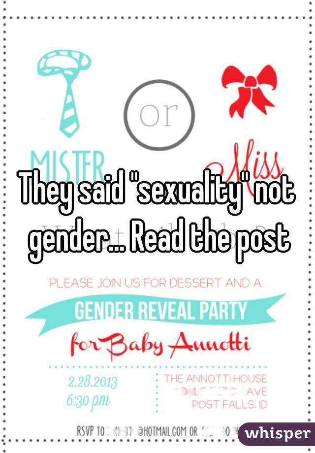 They said "sexuality" not gender... Read the post