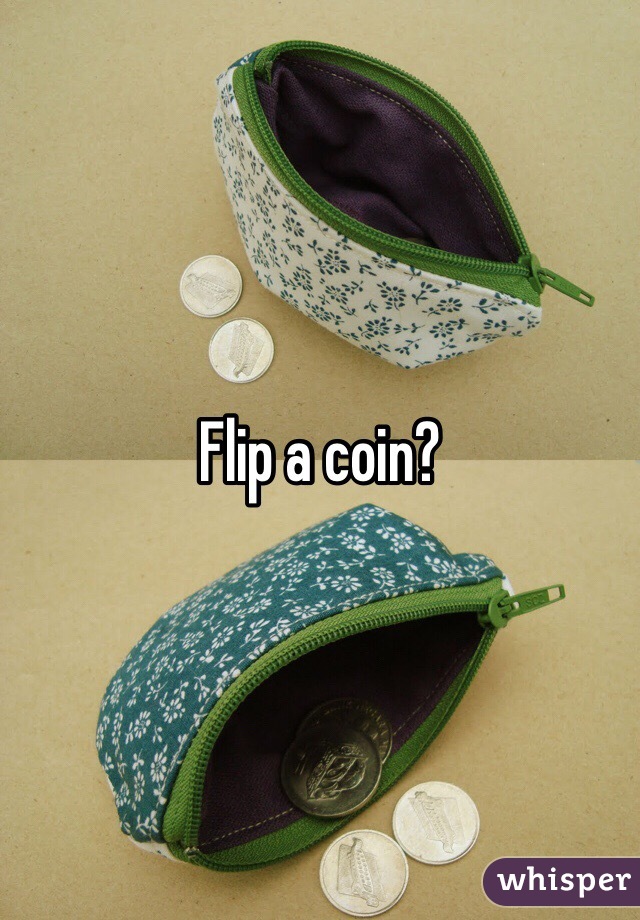 Flip a coin? 