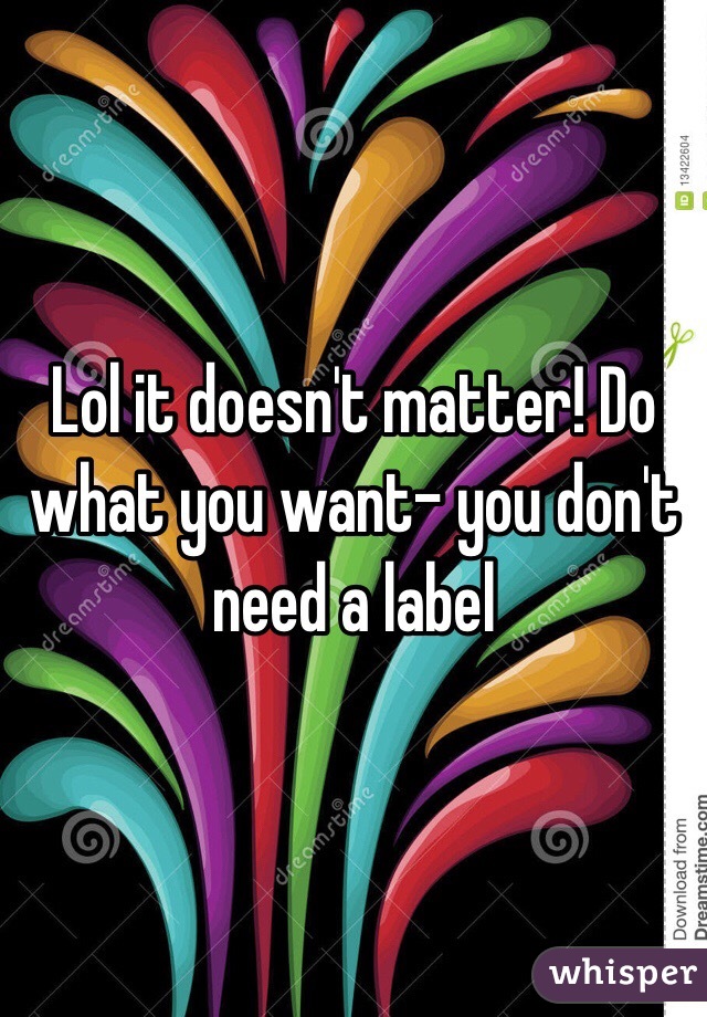 Lol it doesn't matter! Do what you want- you don't need a label 