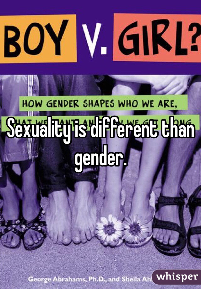 Sexuality is different than gender. 