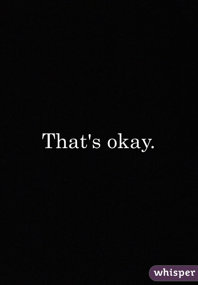 That's okay.