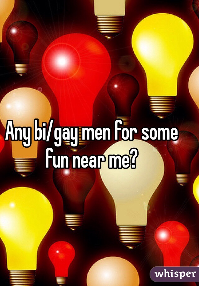 Any bi/gay men for some fun near me?