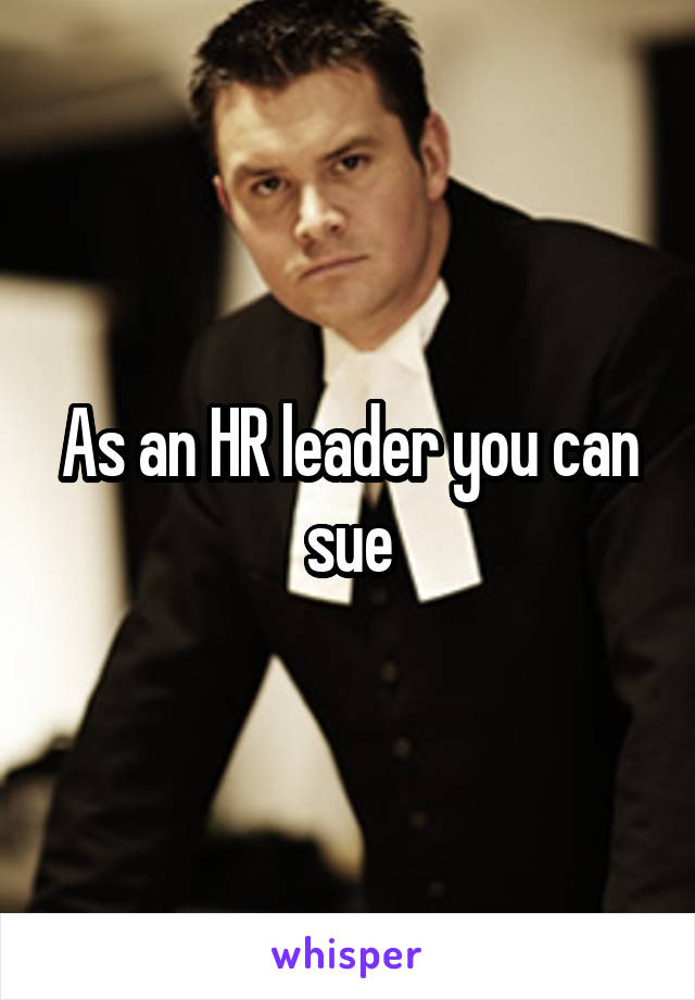 As an HR leader you can sue