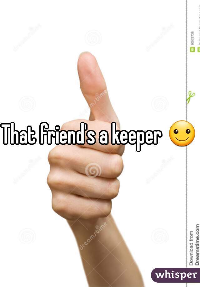 That friend's a keeper ☺