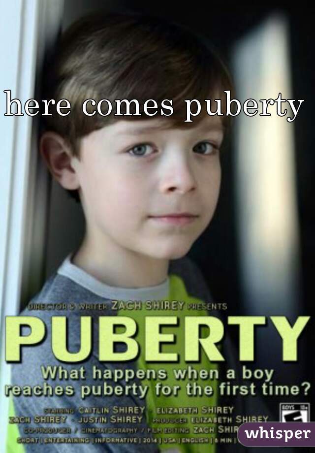 here comes puberty 