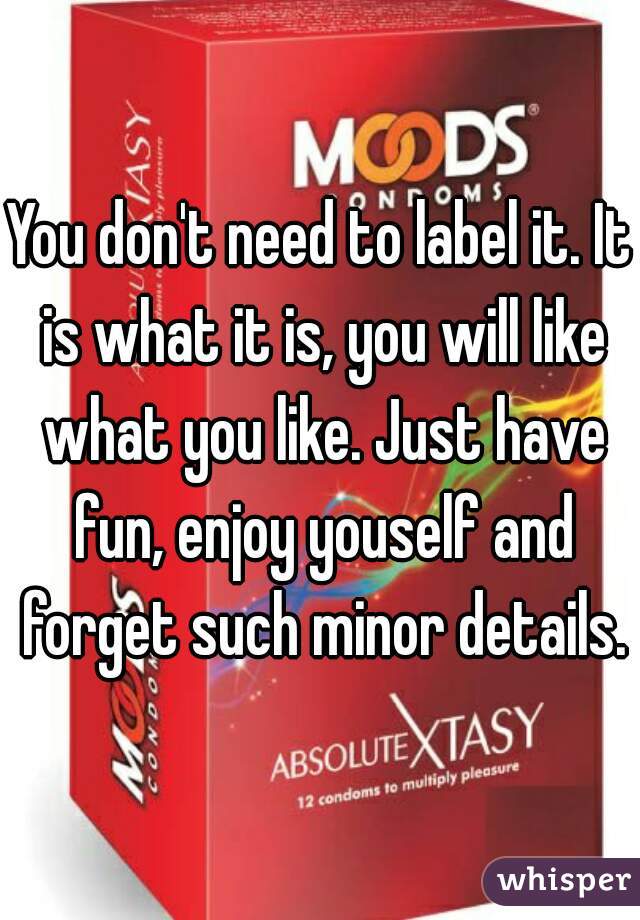 You don't need to label it. It is what it is, you will like what you like. Just have fun, enjoy youself and forget such minor details.