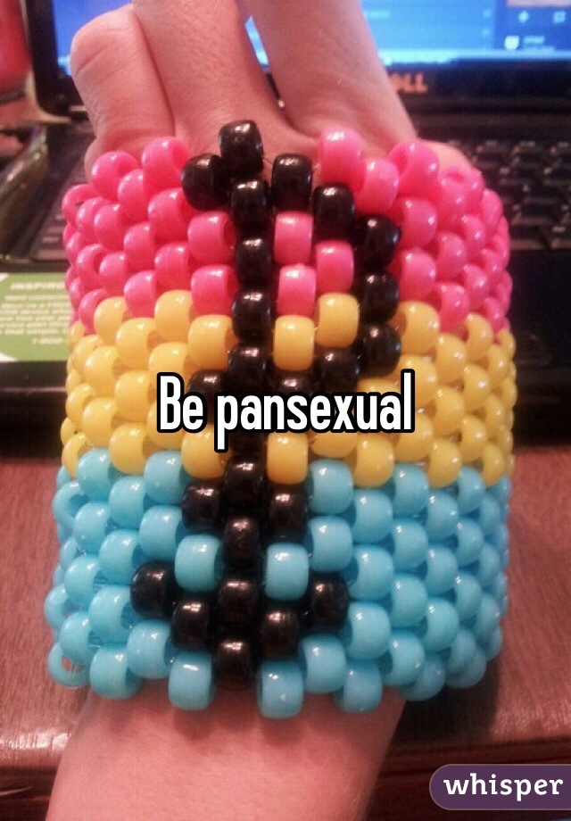 Be pansexual