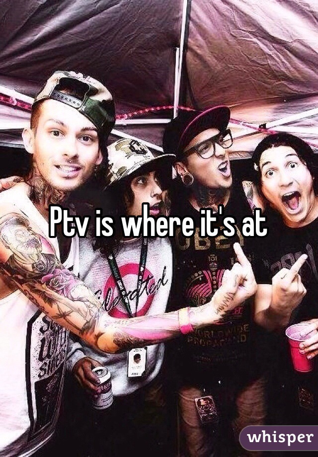 Ptv is where it's at 