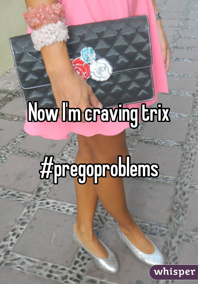 Now I'm craving trix 

#pregoproblems