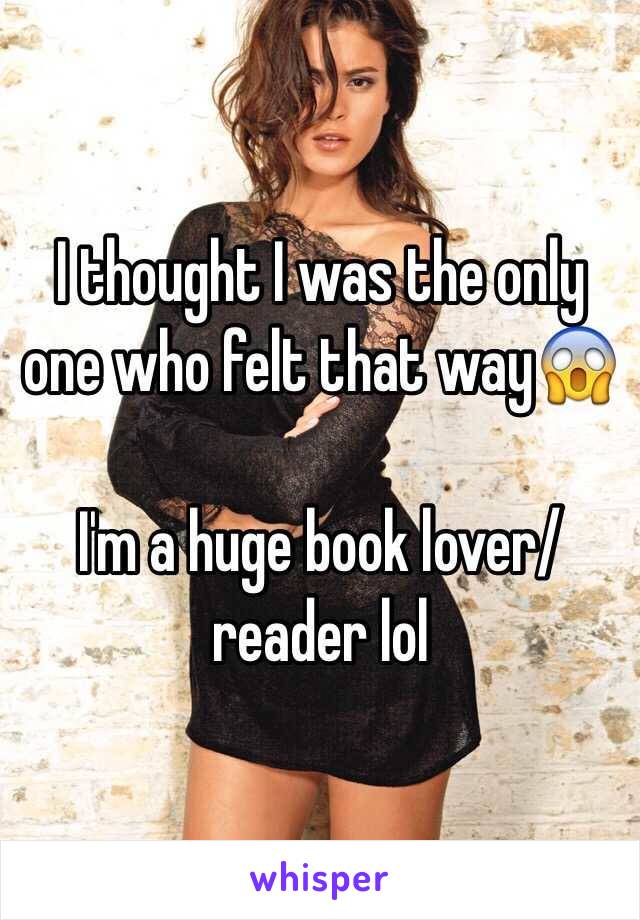 I thought I was the only one who felt that way😱

I'm a huge book lover/ reader lol