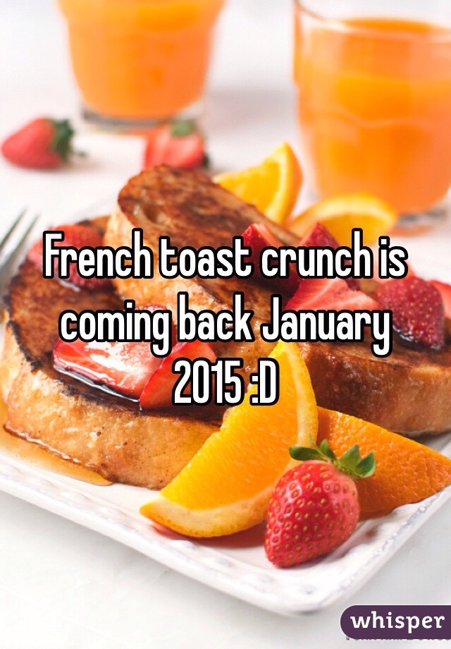 French toast crunch is coming back January 2015 :D