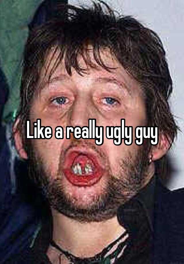 like-a-really-ugly-guy