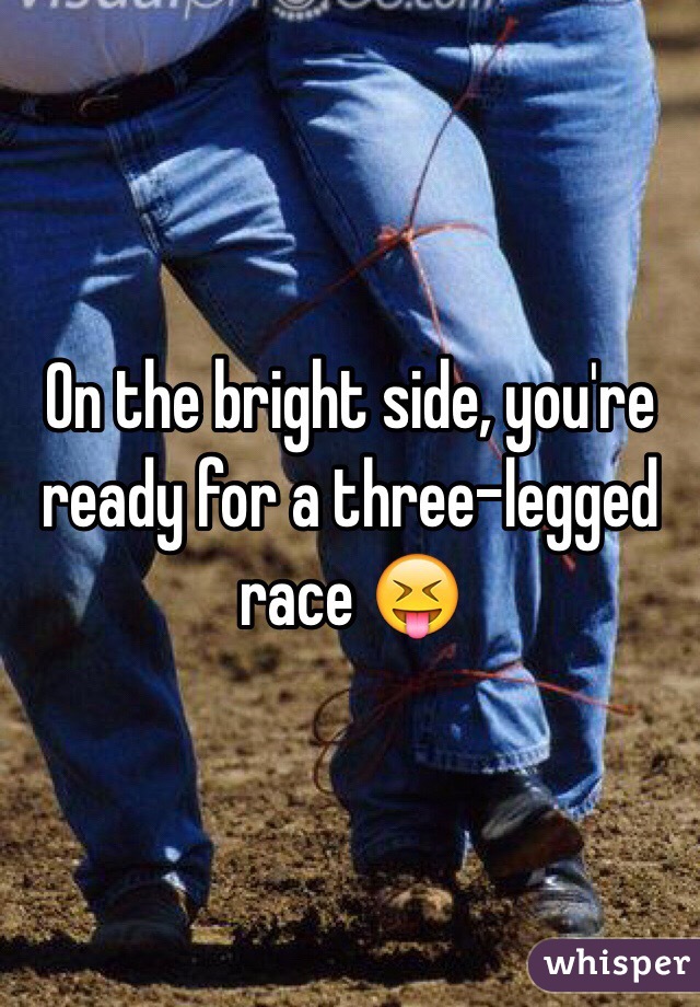On the bright side, you're ready for a three-legged race 😝