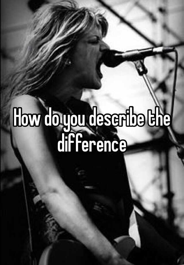 how-do-you-describe-the-difference