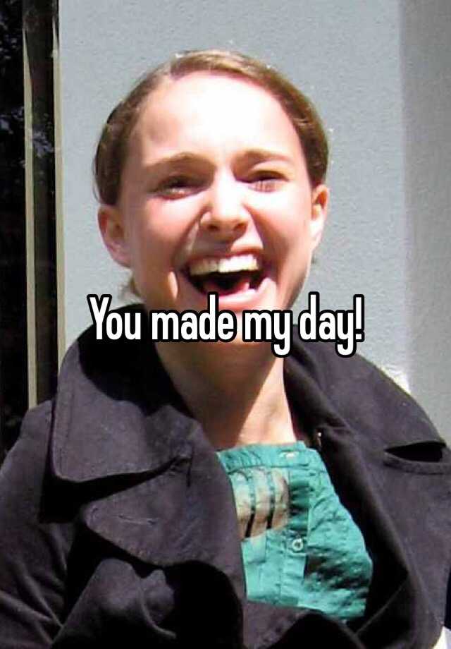 you-made-my-day