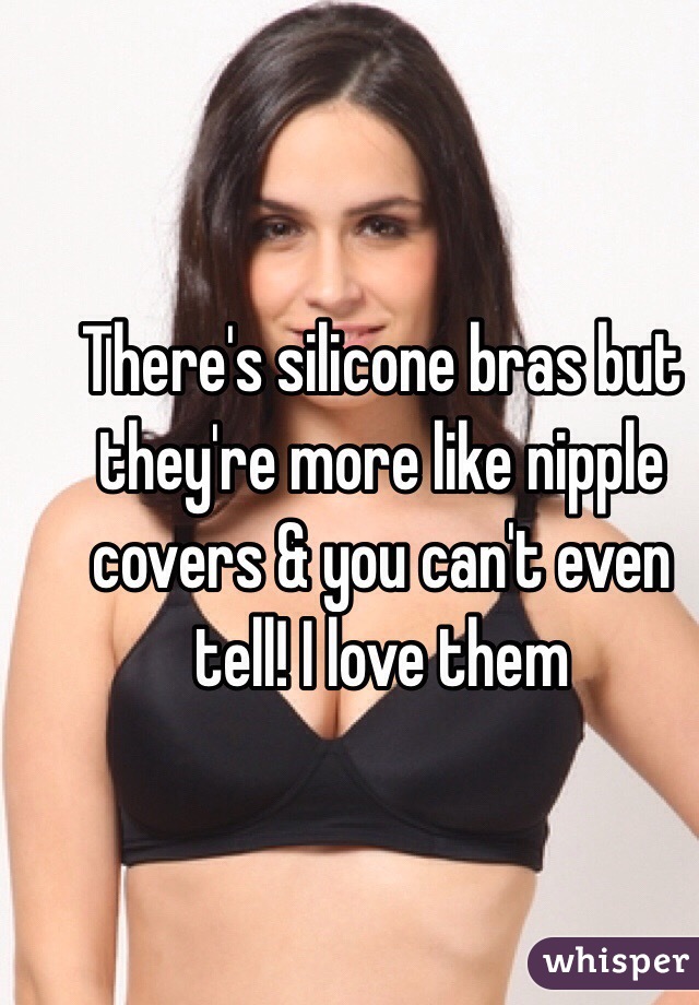 There's silicone bras but they're more like nipple covers & you can't even tell! I love them 