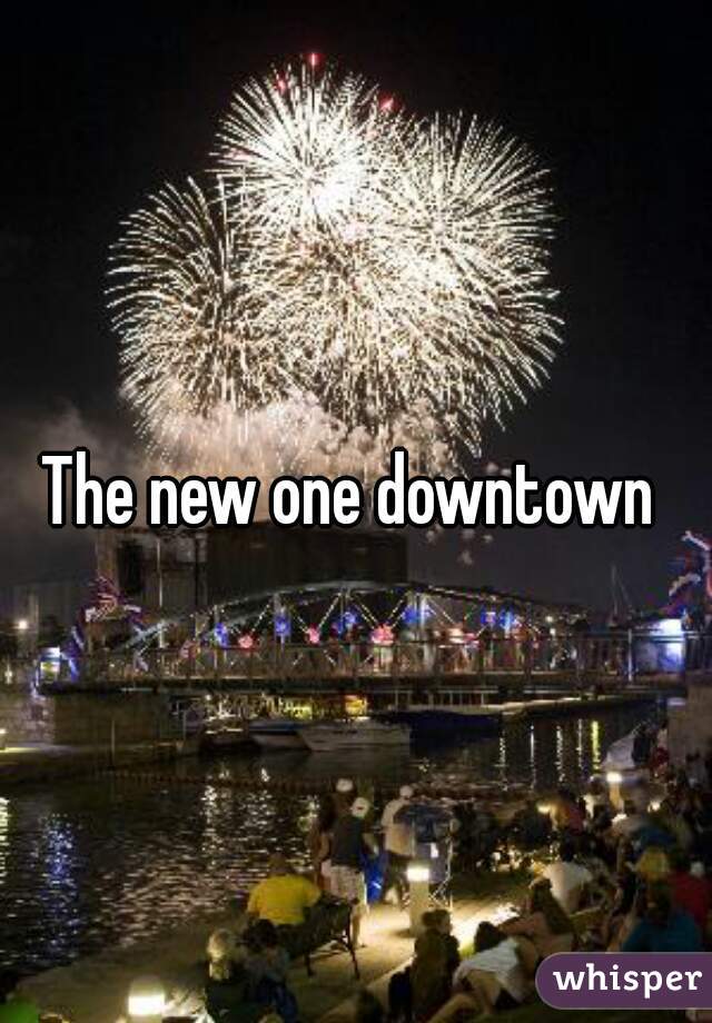 The new one downtown 