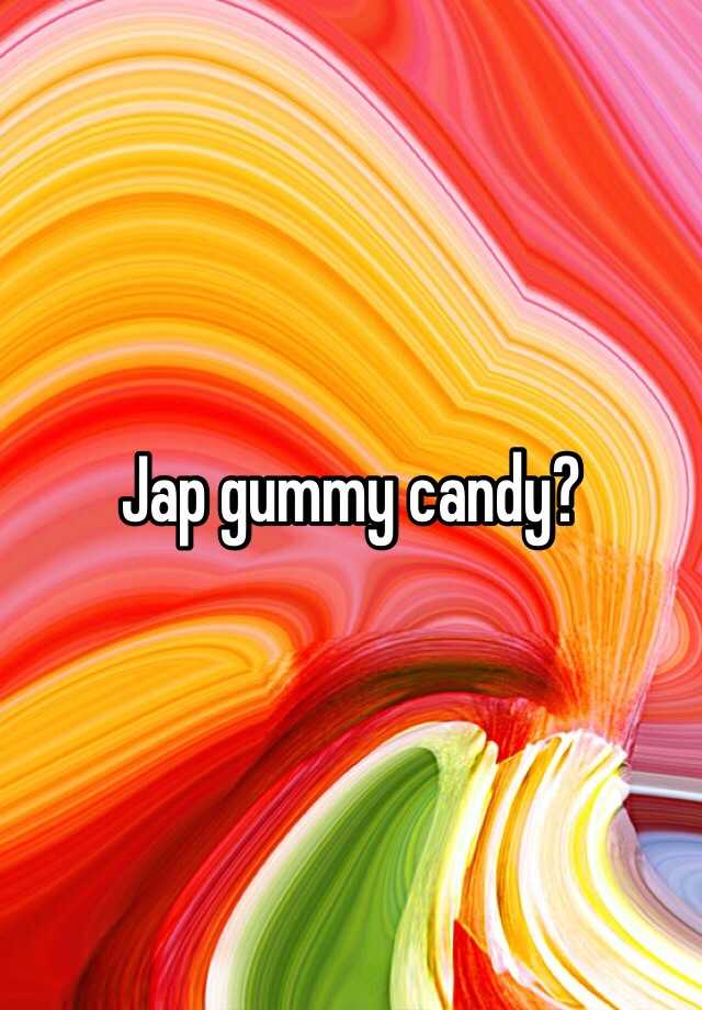 Jap gummy candy?