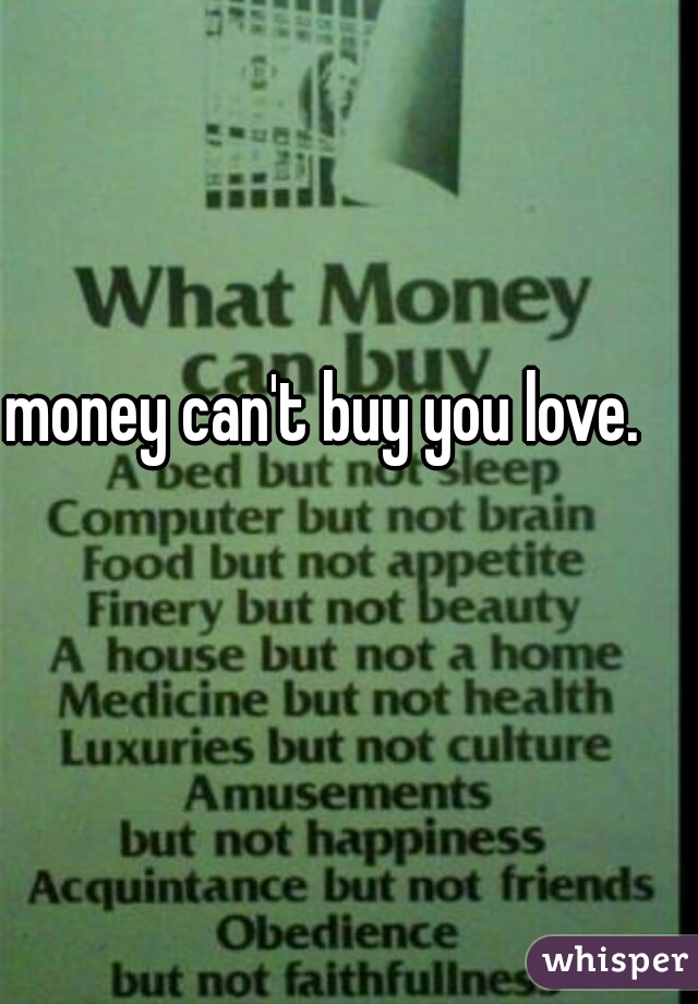 money can't buy you love.