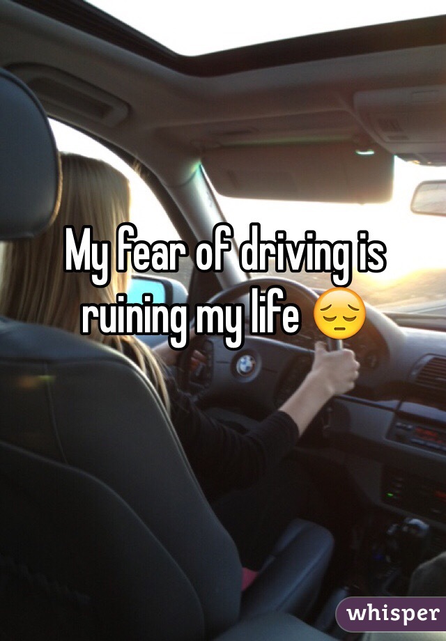 My fear of driving is ruining my life 