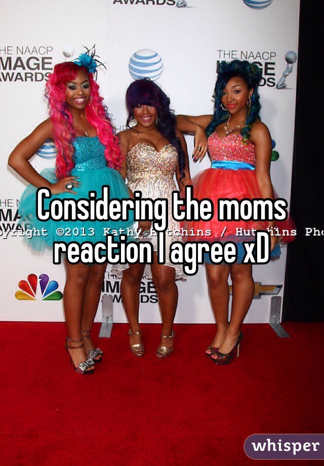 Considering the moms reaction I agree xD