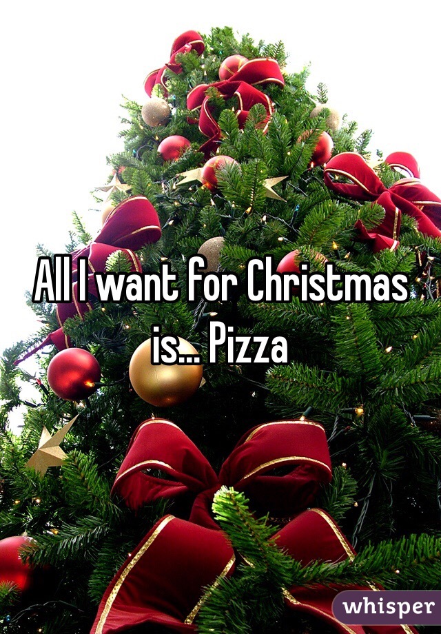 All I want for Christmas is... Pizza