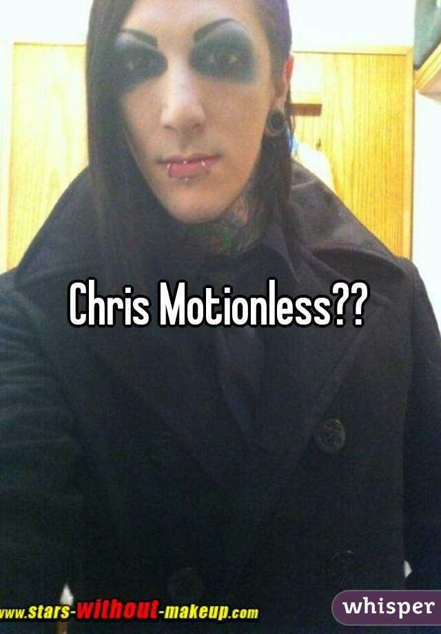 Chris Motionless??