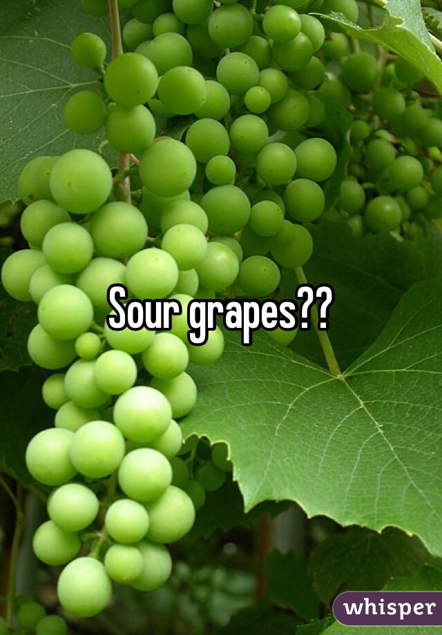 Sour grapes?? 