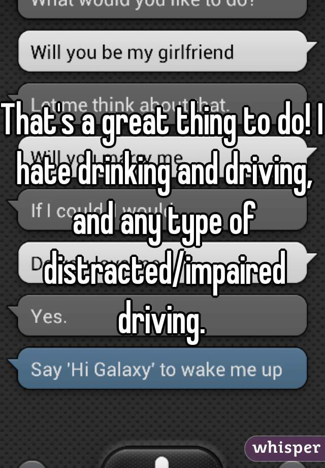That's a great thing to do! I hate drinking and driving, and any type of distracted/impaired driving. 