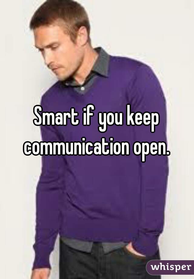 Smart if you keep communication open. 