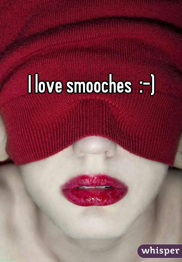 I love smooches  :-)