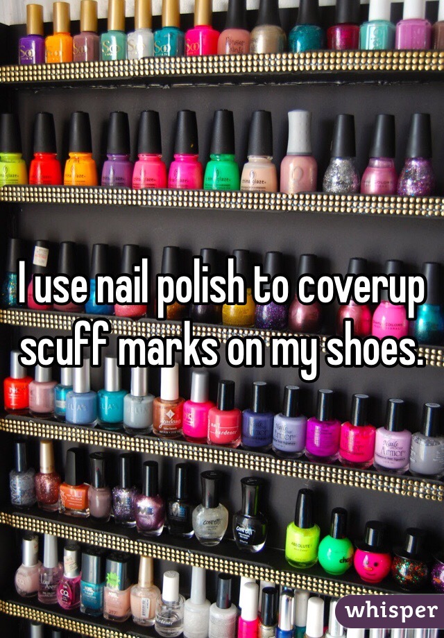I use nail polish to coverup scuff marks on my shoes. 