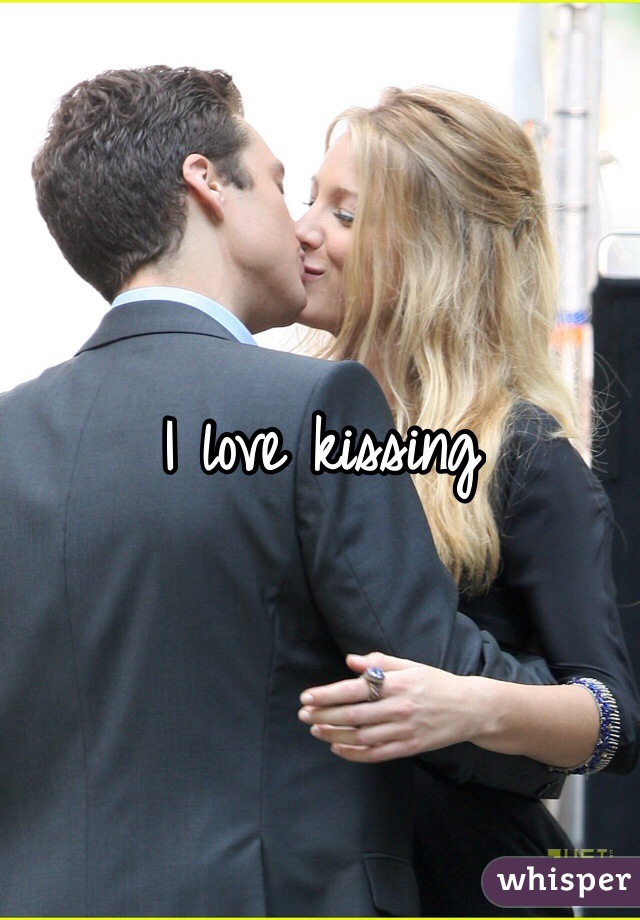 I love kissing