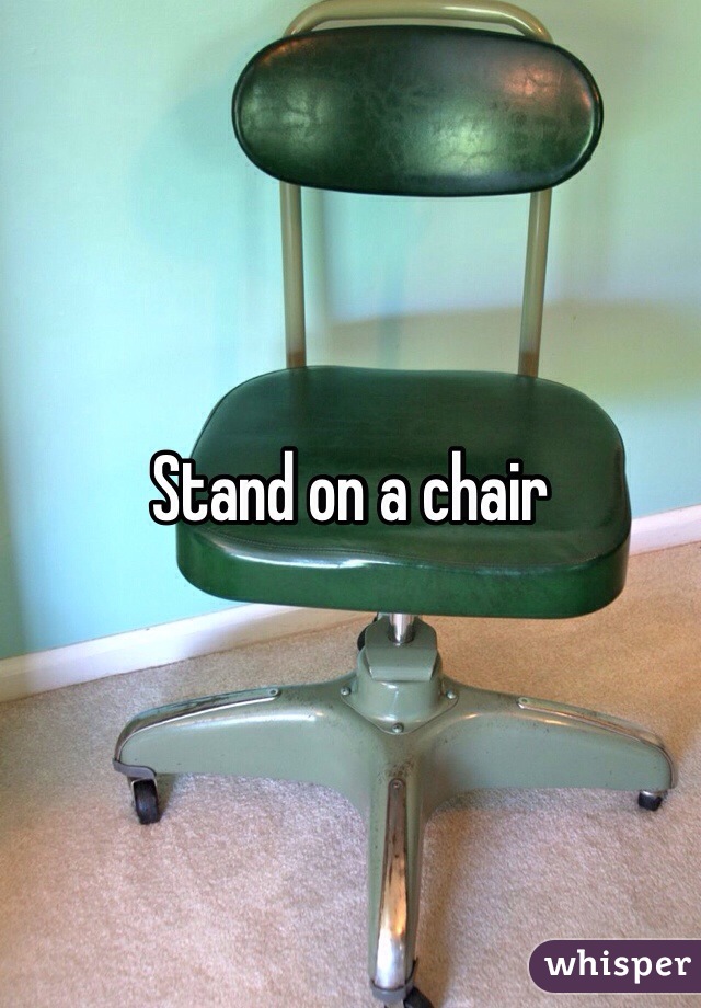 Stand on a chair 