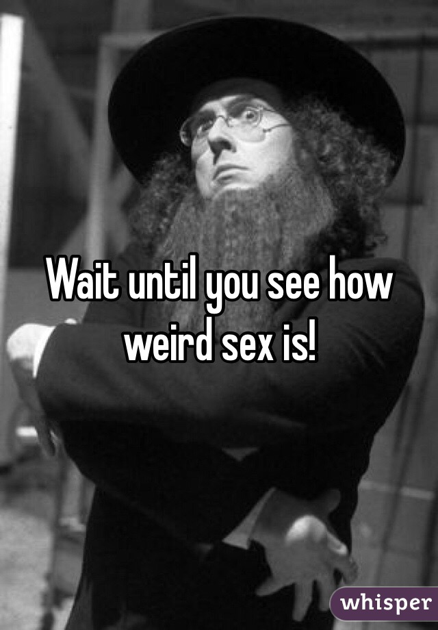 Wait until you see how weird sex is!